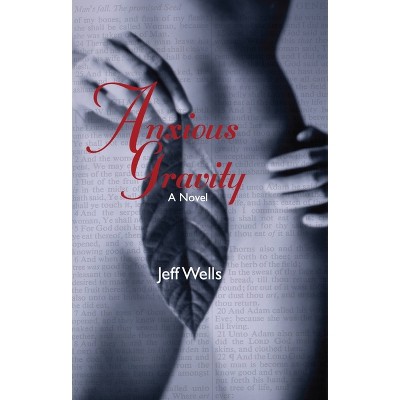Anxious Gravity - by  Jeff Wells (Paperback)