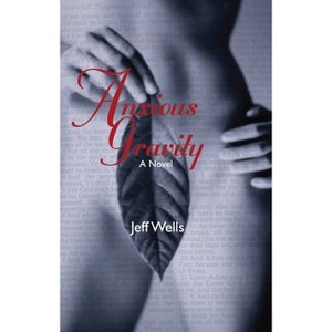 Anxious Gravity - by  Jeff Wells (Paperback) - 1 of 1