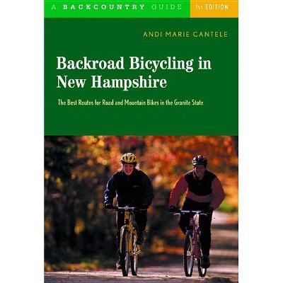 Backroad Bicycling in New Hampshire - by  Andi Marie Cantele (Paperback)