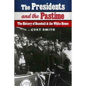 The Presidents and the Pastime - by Curt Smith - 1 of 1
