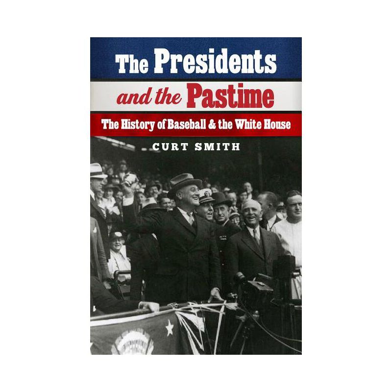 The Presidents and the Pastime - by  Curt Smith (Hardcover), 1 of 2