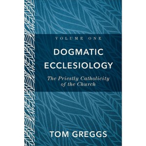 Dogmatic Ecclesiology - by  Tom Greggs (Hardcover) - 1 of 1