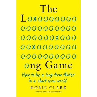 The Long Game - by  Dorie Clark (Hardcover)