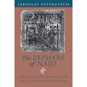 The Zephyrs of Najd - 2nd Edition by  Jaroslav Stetkevych (Paperback) - 1 of 1
