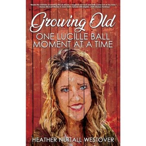 Growing Old - by  Heather Nuttall Westover (Paperback) - 1 of 1