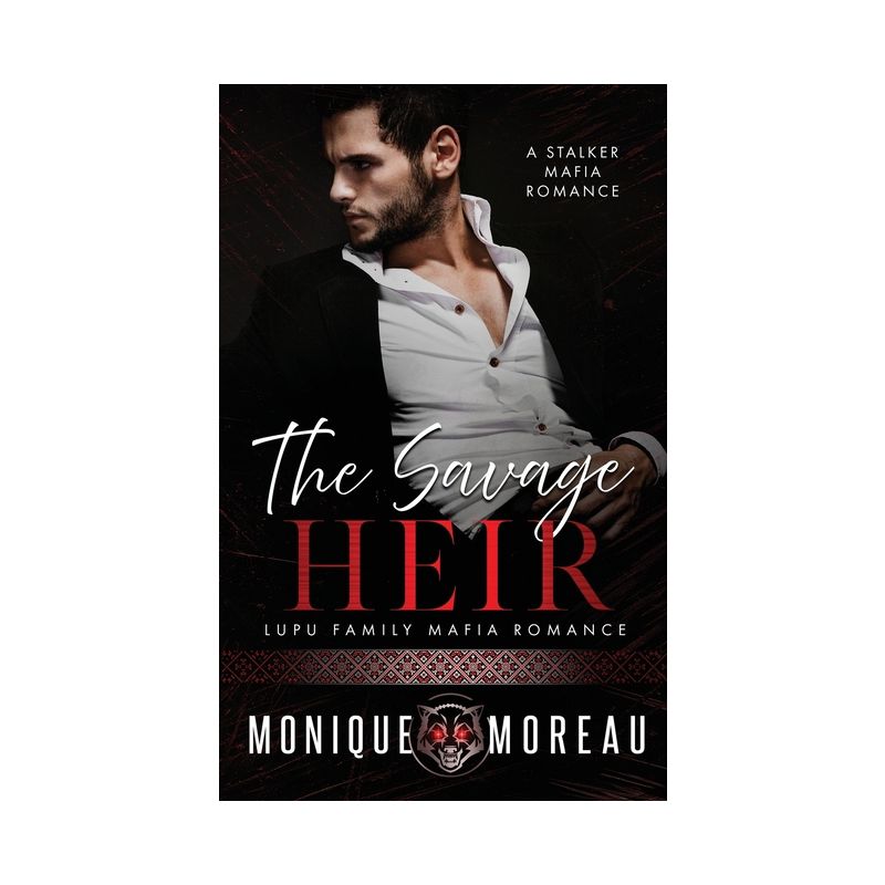 The Savage Heir - (Lupu Family Mafia Romance) by  Monique Moreau (Paperback), 1 of 2