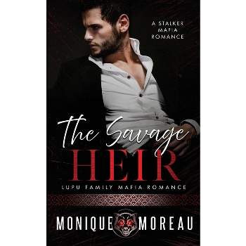 The Savage Heir - (Lupu Family Mafia Romance) by  Monique Moreau (Paperback)
