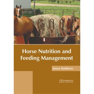 Horse Nutrition and Feeding Management - by  Jenna Matthews (Hardcover) - 1 of 1