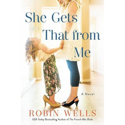 She Gets That from Me - by Robin Wells (Paperback)