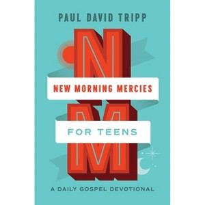 New Morning Mercies for Teens - by  Paul David Tripp (Hardcover) - 1 of 1