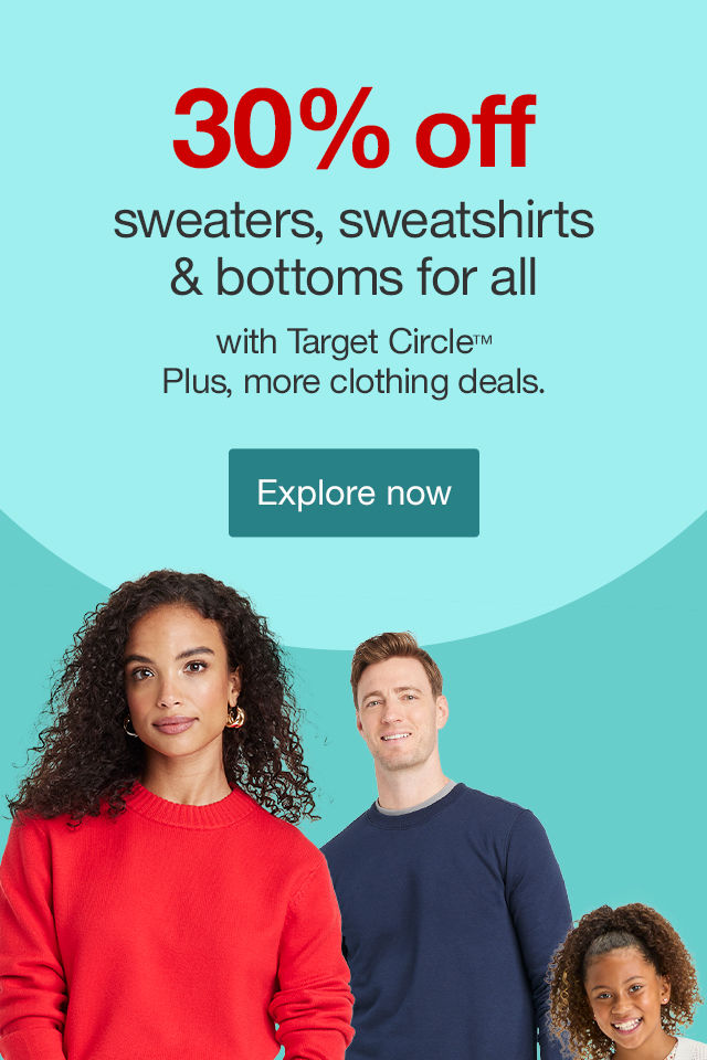 30% off sweaters, sweatshirts & bottoms for all with Target Circle™ Plus, more clothing deals. Explore now >