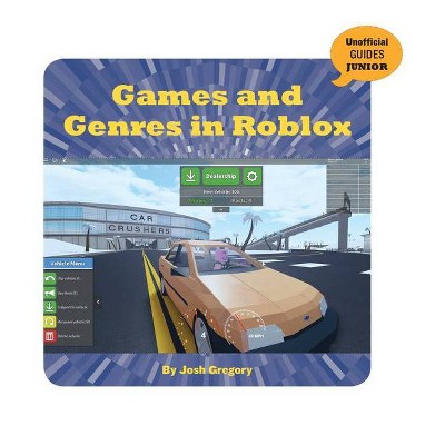 Games And Genres In Roblox 21st Century Skills Innovation Library Unofficial Guides Ju By Josh Gregory Hardcover Target - roblox games by genre