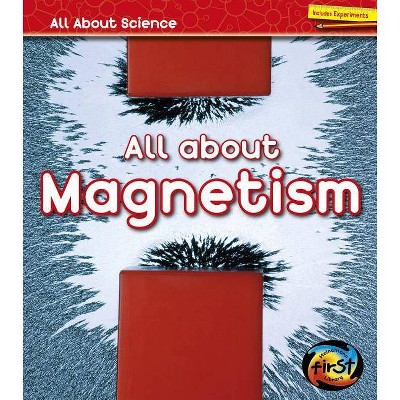 All about Magnetism - (All about Science) by  Angela Royston (Paperback)