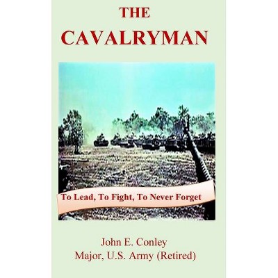 The Cavalryman - by  John Ernest Conley (Hardcover)