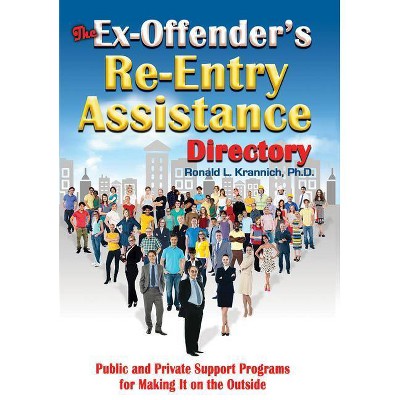 The Ex-Offender's Re-Entry Assistance Directory - by  Ronald L Krannich (Paperback)