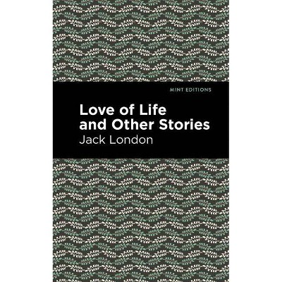 Love of Life and Other Stories - (Mint Editions) by  Jack London (Paperback)