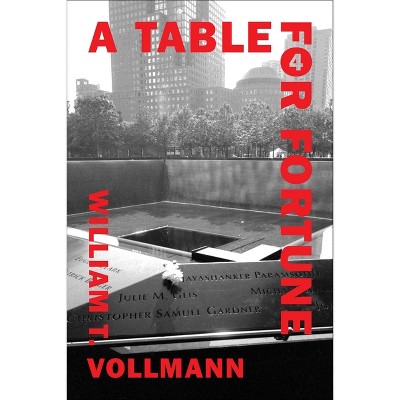 A Table for Fortune 4 - by  William T Vollmann (Hardcover)