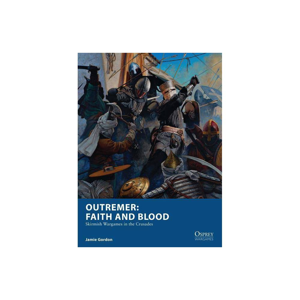 ISBN 9781472823960 product image for Outremer: Faith and Blood - (Osprey Wargames) by Jamie Gordon (Paperback) | upcitemdb.com