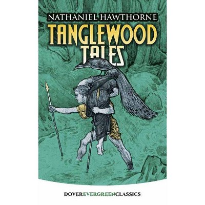 Tanglewood Tales - (Dover Children's Evergreen Classics) by  Nathaniel Hawthorne (Paperback)