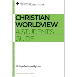 Christian Worldview - (Reclaiming the Christian Intellectual Tradition) by  Philip Graham Ryken (Paperback) - 1 of 1