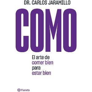 Como: El Arte de Comer Bien Para Estar Bien - by  Carlos Jaramillo (Paperback) - 1 of 1