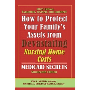 How To Protect Your Family's Assets From Devastating Nursing Home Costs - 19th Edition by  Jodi E Murphy & Michelle A Berglund-Harper (Paperback) - 1 of 1