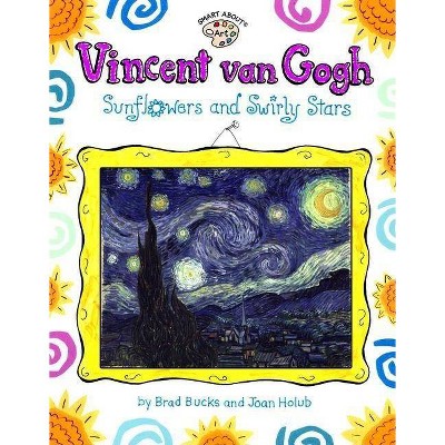 Vincent Van Gogh: Sunflowers and Swirly Stars - (Smart about Art) by  Joan Holub (Paperback)