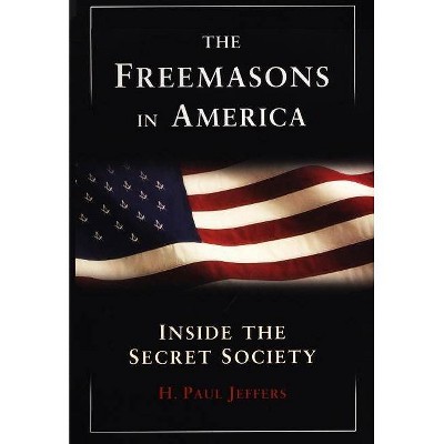 The Freemasons In America - by  H P Jeffers (Paperback)