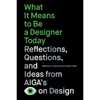 What It Means to Be a Designer Today - by  Liz Stinson & Jarrett Fuller (Paperback)