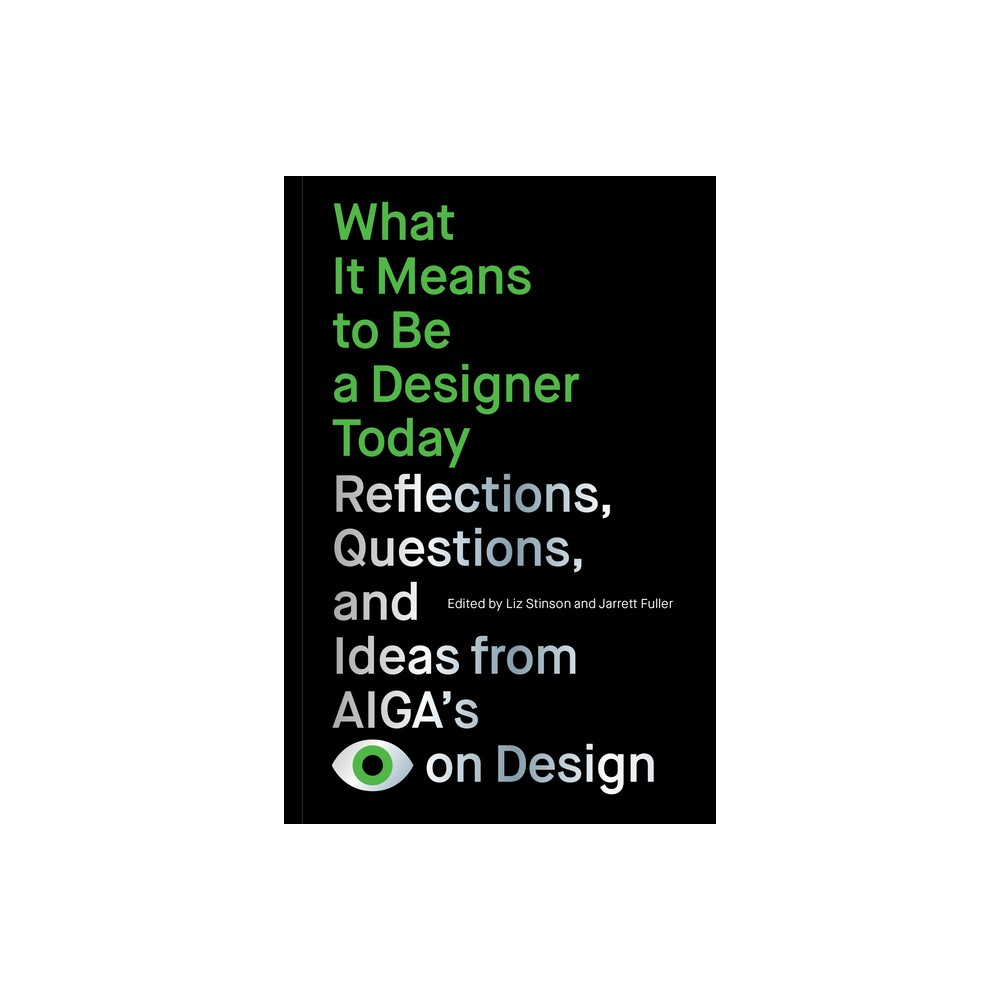 What It Means to Be a Designer Today - by Liz Stinson & Jarrett Fuller (Paperback)