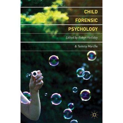 Child Forensic Psychology - by  Robyn E Holliday & Tammy Marche (Paperback)