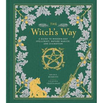 The Witch's Way - (Modern-Day Witch) by  Shawn Robbins & Leanna Greenaway (Hardcover)