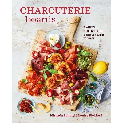 Charcuterie Boards - by  Miranda Ballard & Louise Pickford (Hardcover)