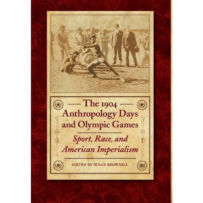 The 1904 Anthropology Days and Olympic Games - (Critical Studies in the History of Anthropology) by  Susan Brownell (Hardcover)