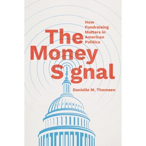 The Money Signal - (Chicago Studies in American Politics) by Danielle M Thomsen - 1 of 1