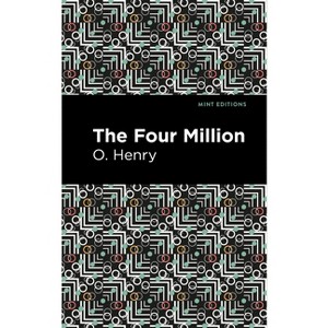 The Four Million - (Mint Editions (Short Story Collections and Anthologies)) by  O Henry (Hardcover) - 1 of 1