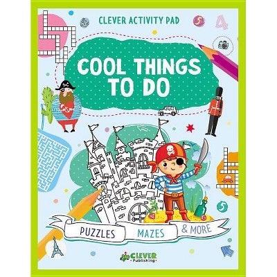 Cool Things to Do - (Clever Activity Pad) by  Clever Publishing & Julia Shigarova (Paperback)