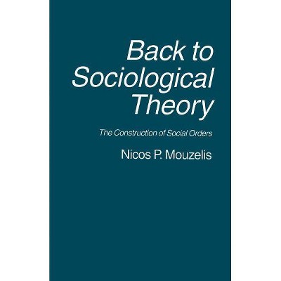 Back to Sociological Theory - by  Nicos P Mouzelis (Paperback)