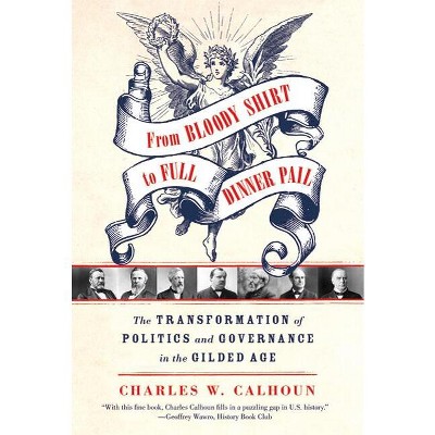 From Bloody Shirt to Full Dinner Pail - by  Charles W Calhoun (Paperback)