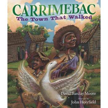 Carrimebac, the Town That Walked - by  David Barclay Moore (Hardcover)
