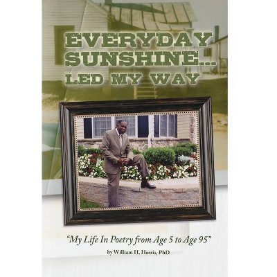 Everyday Sunshine - by  Phd William H Harris (Hardcover)