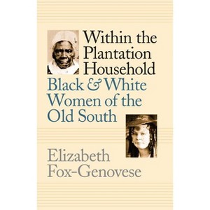 Within the Plantation Household - (Gender and American Culture) by  Elizabeth Fox-Genovese (Paperback) - 1 of 1