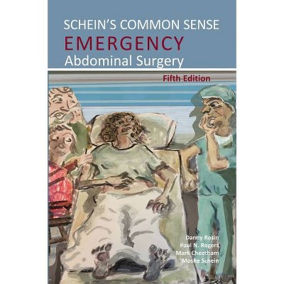 Schein's Common Sense Emergency Abdominal Surgery - 5th Edition by  Danny Rosin & Paul N Rogers & Mark Cheetham & Moshe Schein (Paperback)