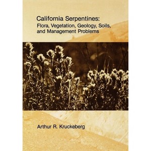California Serpentines - (Uc Publications in Botany) by  Arthur R Kruckeberg (Paperback) - 1 of 1
