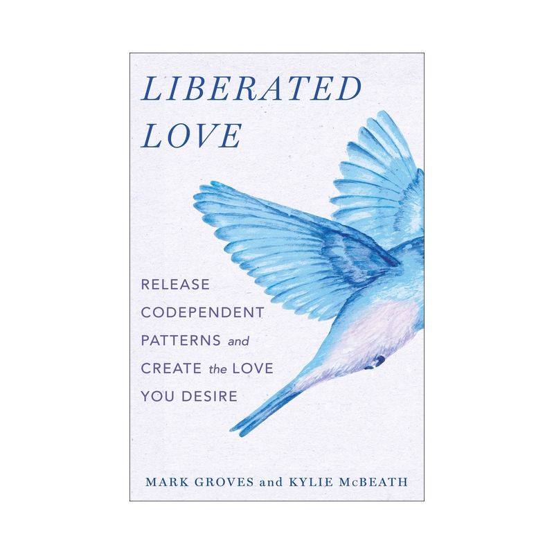 Liberated Love - by  Mark Groves & Kylie McBeath (Hardcover), 1 of 2