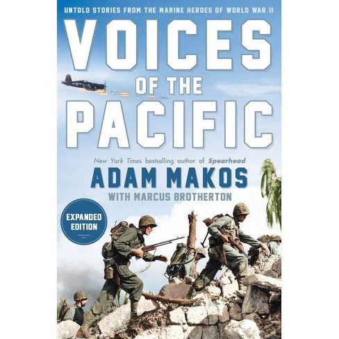 Voices of the Pacific, Expanded Edition - by Adam Makos & Marcus Brotherton  (Hardcover)