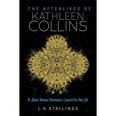 The Afterlives of Kathleen Collins - (Studies in the Cinema of the Black Diaspora) by  L H Stallings (Hardcover)