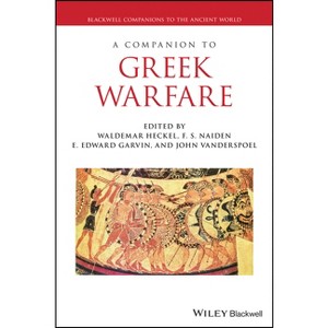 A Companion to Greek Warfare - (Blackwell Companions to the Ancient World) by  Waldemar Heckel & F S Naiden & E Edward Garvin & John Vanderspoel - 1 of 1