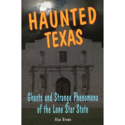 Haunted Texas - by  Alan N Brown (Paperback)