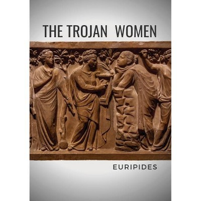 The Trojan Women - by  Euripides (Paperback)